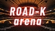 ROAD-K arena
