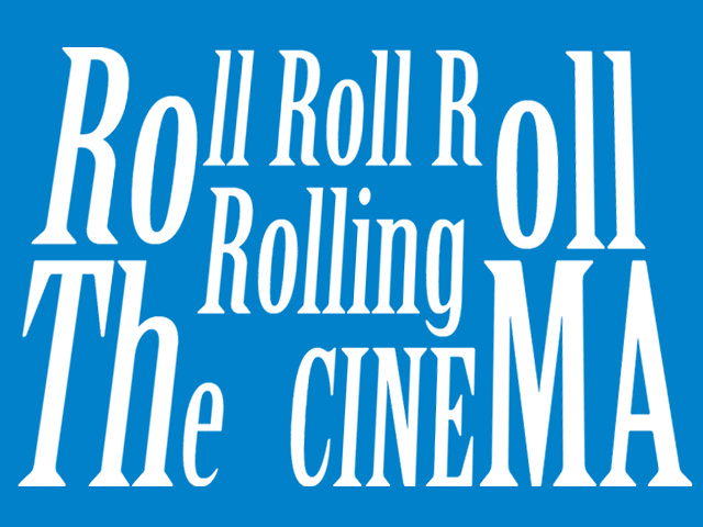 Roll Roll Roll Rolling The CINEMA