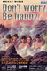 Don\'t worry,Be happy.