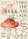 Under The Mushroom Shade