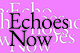 Echoes Now