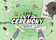 OUT IN CEREMONY