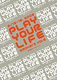 PLAY YOUR LIFE