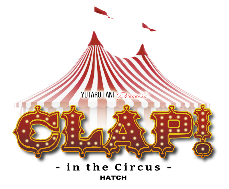 Hatch Yutaro Tani presents CLAP!-in the Circus-